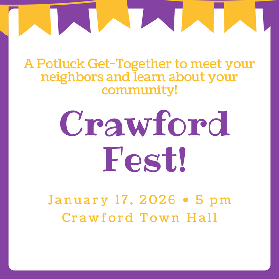 A potluck Get-Together to meet your neighbors and learn about your community.  Jan 17, 2026, 5pm at Crawford Town Hall
